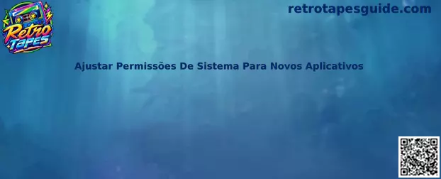Ajustar Permissões de Sistema para Novos Aplicativos
