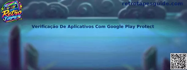Google Play Protect em Ação