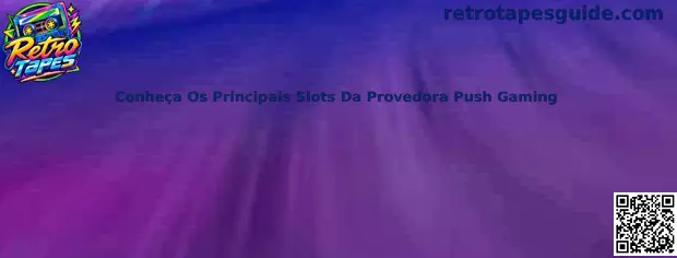 Conheça Os Principais Slots Da Provedora Push Gaming e Retro Tapes