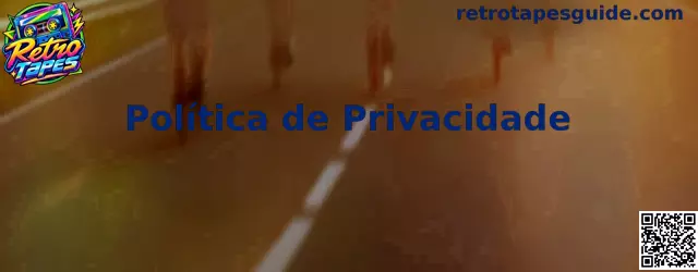 Política de Privacidade e Proteção de Dados Retro Tapes