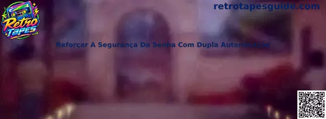 Reforçar A Segurança Da Senha Com Dupla Autenticação