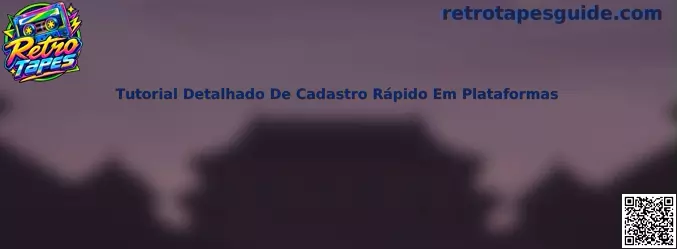 Tutorial Detalhado De Cadastro Rápido Em Plataformas